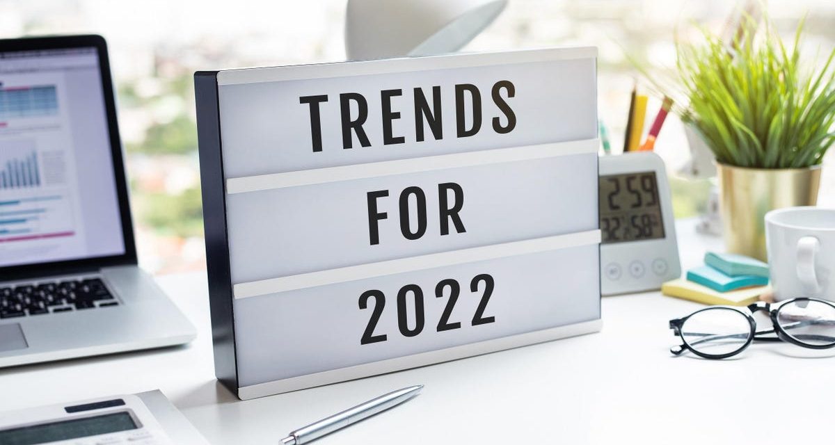 3 Major Trends To Watch Out For In 2022